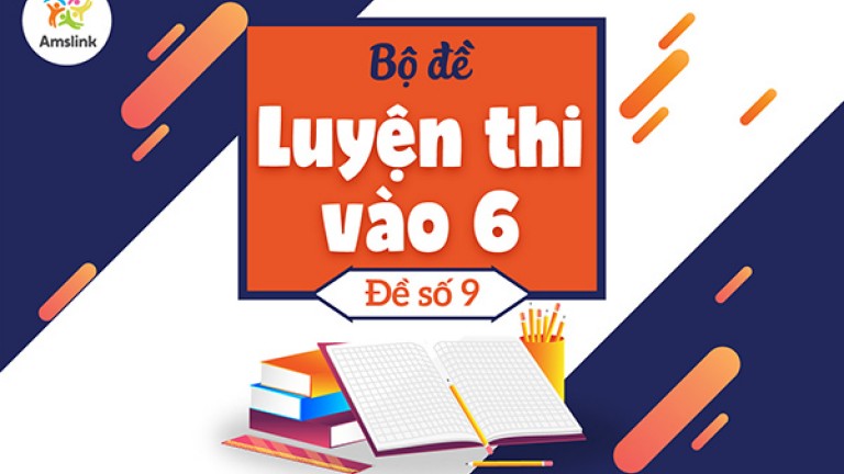 BỘ ĐỀ LUYỆN THI VÀO 6 ĐỘC QUYỀN - ĐỀ SỐ 09